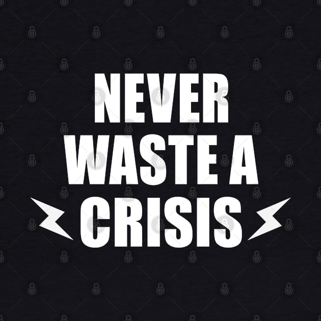 NEVER WASTE A CRISIS SPRUCH CORONA KRISE 2020 VIRUS PANDEMIE by ndnc